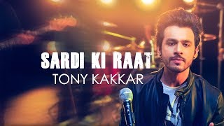 Sardi Ki Raat - Tony Kakkar  Tony Kakkar Sessions