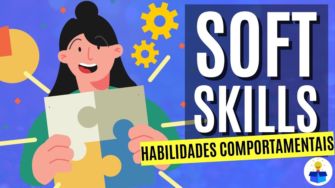 SOFT SKILLS: O que são? Importância, tipos e como desenvolver (Aula completa)
