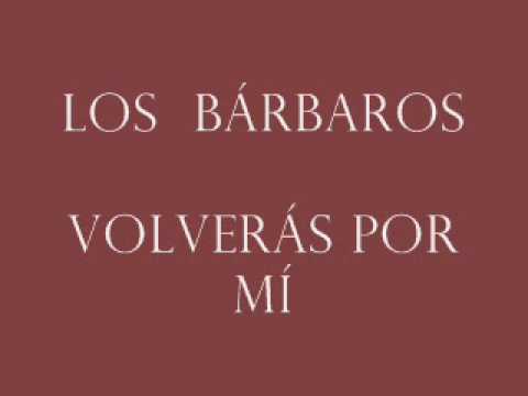 Los Bárbaros Volverás por mí