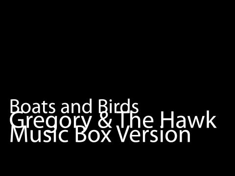 Boats and Birds (Music Box Version) - Gregory and the Hawk
