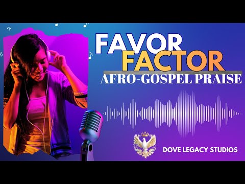 FAVOR FACTOR Afro Gospel Praise | Psalm 5:12 | Contemporary Gospel Music | Dove Legacy Studios