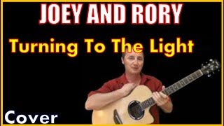 Turning To The Light Joey And Rory Cover