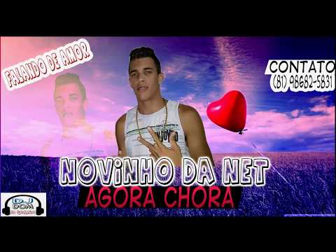 O NOVINHO DA NET - AGORA CHORA MUSICA NOVA 2017