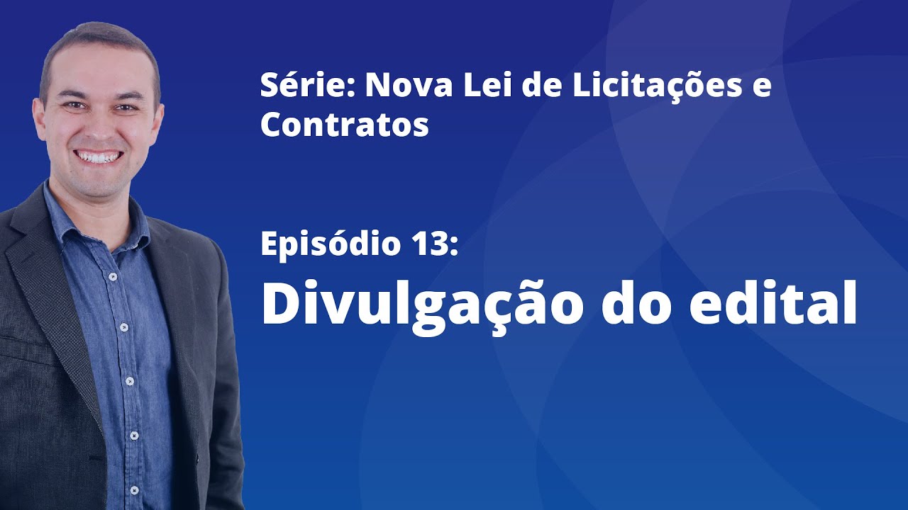 Nova Lei de Licitações [E13] - Divulgação do edital