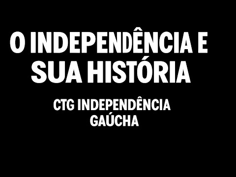 O independência e sua história | Documentário | CTG Independência Gaúcha