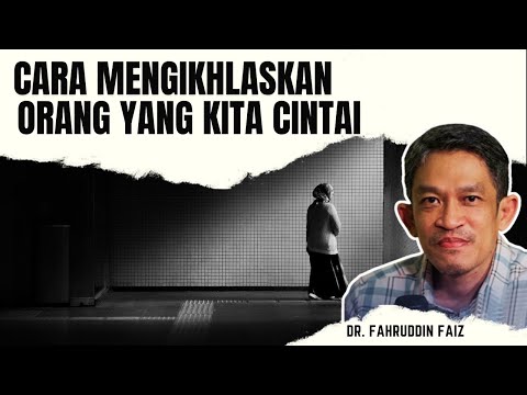 Belajar Ikhlas Melepaskan Orang Yang Kita Cintai | Ngaji Filsafat | Ust. Dr. Fahruddin Faiz