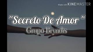 Grupo Bryndis - Secreto De Amor//letra