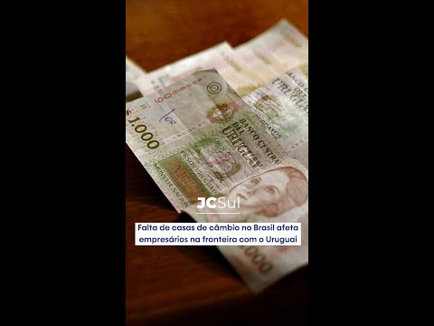 Falta de casas de câmbio no Brasil afeta empresários da fronteira com o Uruguai