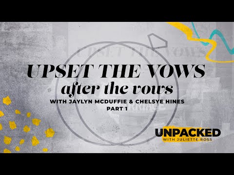Unpacked: After the Vows with Jaylyn McDuffie & Chelsye Hines - Part 1