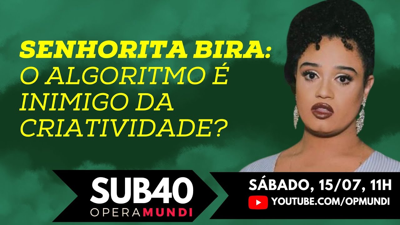 Senhorita Bira: O algoritmo é inimigo da criatividade? - SUB40  15/07/23