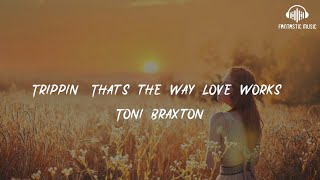Toni - Trippin (That&#39;s the Way Love Works) [lyric]