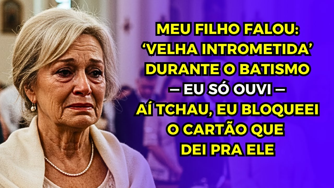 Meu próprio Filho no Batismo: "Velha Intrometida" — Eu Só Ouvi — Aí Eu Bloqueei o Cartão Dele