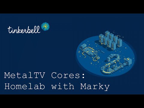 MTV Cores: Marky's Tinkerbell Homelab