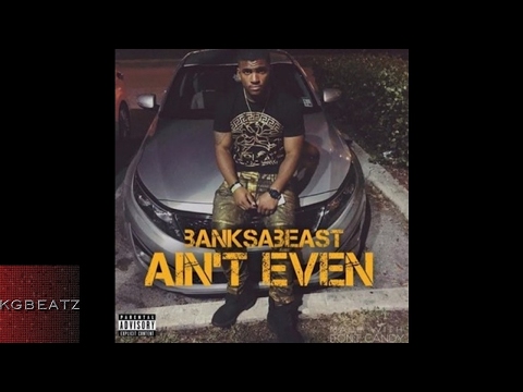 BanksaBeast - Aint Even [Prod. By Jay GP Bangz] [New 2017]