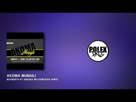 AKOMA MUNGILI(2020) - Boynorth Ft. Snookz Wilson(Tasik Yard)