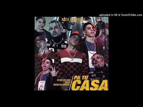 PA TU CASA - KEVIN ROLDAN FT KHEA RAUW ALEJANDRO