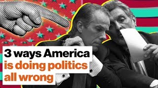 3 ways America is doing politics all wrong
