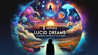 8 Hours Lucid Dreaming Music - Harnessing the Power of the Elements