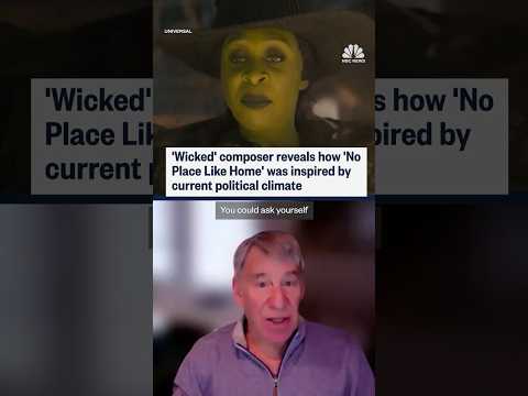 'Wicked' composer reveals how 'No Place Like Home' was inspired by current political climate