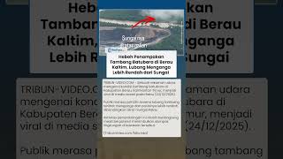 Heboh! Kondisi Tambang Batubara di Berau Kaltim, Lubang Menganga Lebih Rendah dari Aliran Sungai