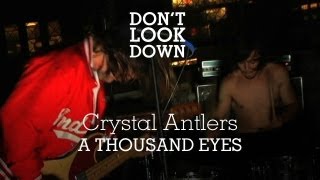 Crystal Antlers - A Thousand Eyes - Don't Look Down