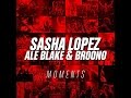 Sasha Lopez - Moments ft Ale Blake & Broono ...