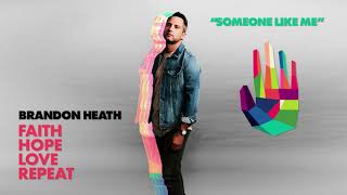 Brandon Heath - Someone Like Me (Official Audio)
