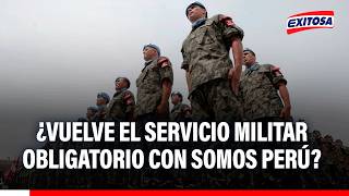 🔴🔵 ¿Vuelve el servicio militar con Somos Perú?