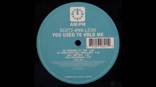 Scott and Leon - You Used To Hold Me (Original Mix)