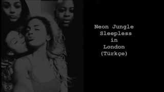 Neon Jungle- Sleepless in London (Türkçe Çeviri)