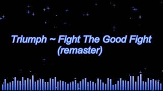 Triumph ~ Fight The Good Fight (remaster)