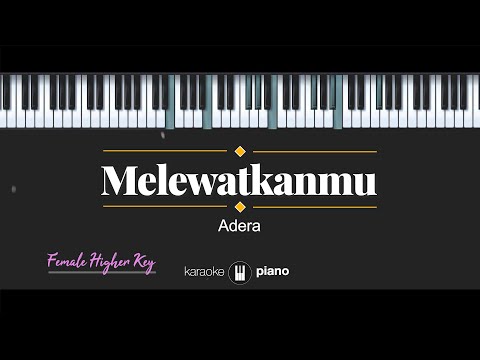 Melewatkanmu - Adera (KARAOKE PIANO - FEMALE HIGHER KEY)