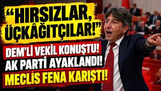"Hırsızlar, Üçkâğıtçılar!" DEM'li Vekil Konuştu! AK Parti sıraları Ayaklandı! Me