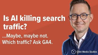The AI Impact on Website Traffic (it’s not what they’re telling you)