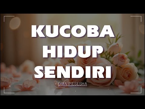 Kucoba Hidup Sendiri - Dian Piesesha