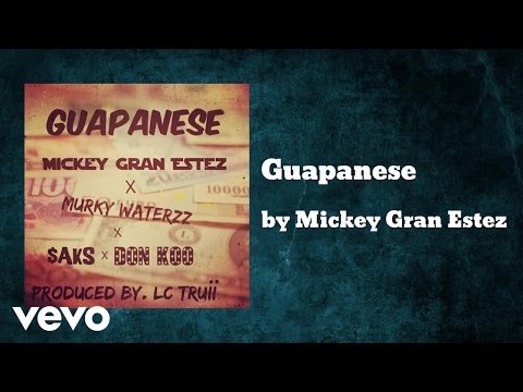 Mickey Gran Estez - Guapanese (AUDIO) ft. Murky Waterzz,$aks,Don Koo