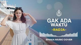 Download lagu GAK ADA WAKTU - RADJA | COVER BY SHAKA MUSIC mp3