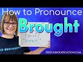 How to Pronounce Brought (American English)