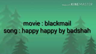 Happy happy song lyrics |blackmail| |badshah|
