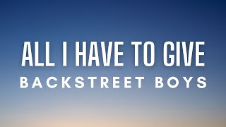 Backstreet Boys - All I Have To Give (Lyrics)