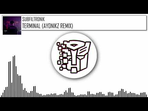 SUBFILTRONIK - TERMINAL (AYONIKZ REMIX)