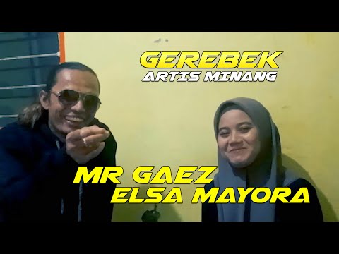 MR.GAEZ - GEREBEK ELSA MAYORA  #gerebek #artisminang #popminangterbaru