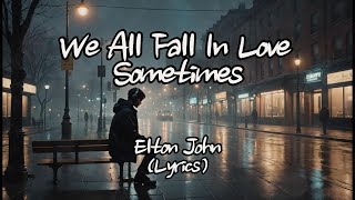 Elton John - We All Fall In Love Sometimes (Lyrics)