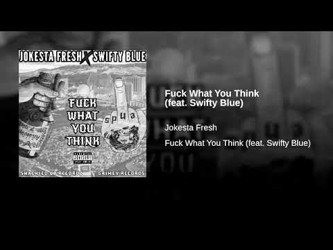 JOKESTA FRESH FT. SWIFTY BLUE, FUCK WHAT YOU THINK #LILCEAZGFUNK #THIRTYTWO