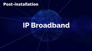 IP Broadband - Post-installation
