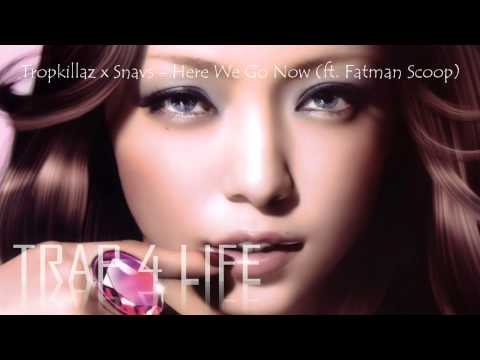 Tropkillaz x Snavs - Here We Go Now ft. Fatman Scoop