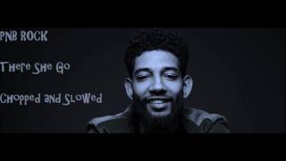 Pnb Rock-  There she go (Chopped and Slowed)