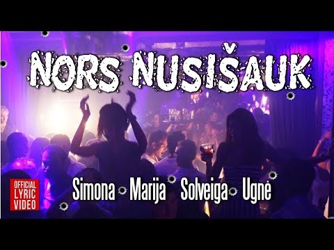 Simona, Marija, Solveiga ir Ugnė - Nors Nusišauk (Official Lyric Video). Lietuviškos Dainos