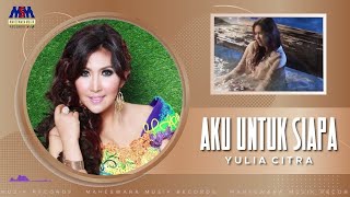 Download lagu YULIA CITRA - AKU UNTUK SIAPA [ AUDIO] mp3