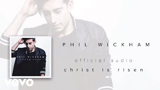 Phil Wickham - Christ Is Risen (Audio)